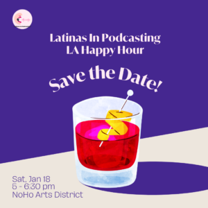 An illustration of a cocktail glass with a red liquid and lemon rind twist, on a light beige background and purple wall, casting a purple shadow. The words Latins In Podcasting LA Happy Hour Save the Date appear on top, while Sat, Jan 18 5 - 6:30 pm NoHo Arts District appear on the lower left