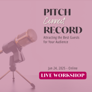 Pink overlay on a picture of a gold microphone on a small stand. The text reads Pitch Connect Record: Attracting the Best Guests for Your Audience Jan 24, 2025 - Online Live Workshop